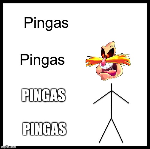 Pingas | Pingas; Pingas; PINGAS; PINGAS | image tagged in memes | made w/ Imgflip meme maker