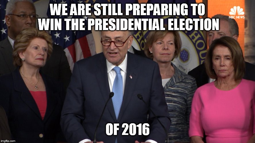 Democrat congressmen | WE ARE STILL PREPARING TO WIN THE PRESIDENTIAL ELECTION; OF 2016 | image tagged in democrat congressmen | made w/ Imgflip meme maker