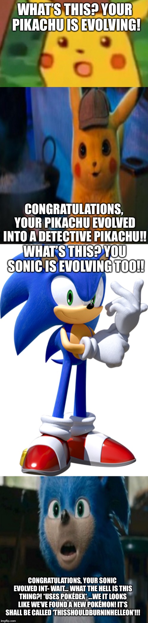 WHAT’S THIS? YOUR PIKACHU IS EVOLVING! CONGRATULATIONS, YOUR PIKACHU EVOLVED INTO A DETECTIVE PIKACHU!! WHAT’S THIS? YOU SONIC IS EVOLVING T | made w/ Imgflip meme maker