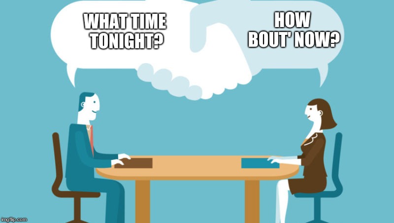 HOW BOUT' NOW? WHAT TIME TONIGHT? | image tagged in agreed,the office | made w/ Imgflip meme maker