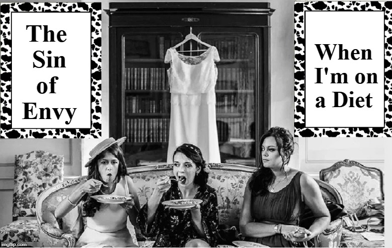"I've only got 2 Days Left to Fit into that Dress." —Bridezilla | When I'm on a Diet; The Sin of   Envy | image tagged in vince vance,7 deadly sins,envy,gluttony,2 girls eating,girl watching two girls eating | made w/ Imgflip meme maker