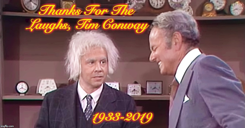 Saying GoodBye To An Old Favourite | Thanks For The Laughs, Tim Conway; 1933-2019 | image tagged in cute | made w/ Imgflip meme maker