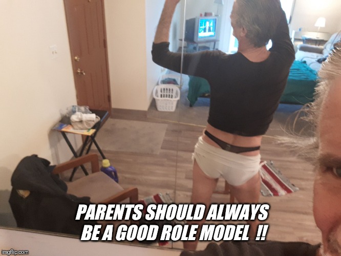 PARENTS SHOULD ALWAYS BE A GOOD ROLE MODEL  !! | made w/ Imgflip meme maker