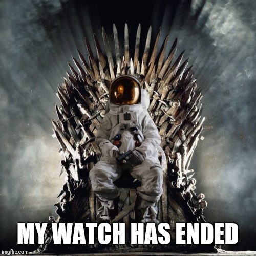 Monday May 20th | MY WATCH HAS ENDED | image tagged in game of thrones | made w/ Imgflip meme maker