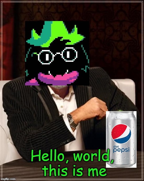 Ralsei Fangirl | Hello, world, this is me | image tagged in memes,the most interesting man in the world | made w/ Imgflip meme maker