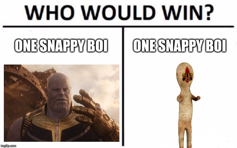 Who Would Win? Meme | ONE SNAPPY BOI; ONE SNAPPY BOI | image tagged in memes,who would win | made w/ Imgflip meme maker