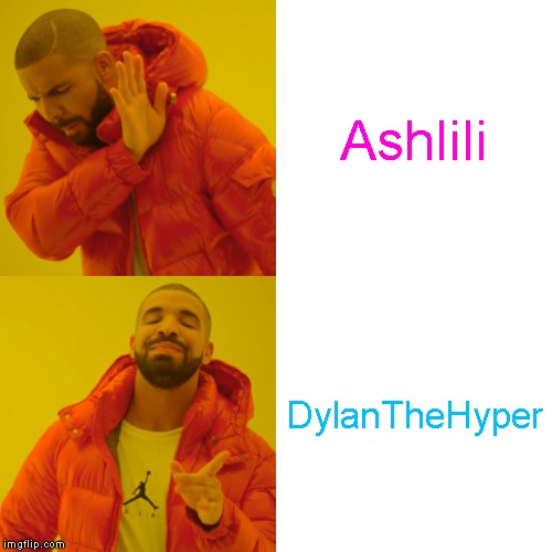 Dylan vs Ashley | Ashlili; DylanTheHyper | image tagged in memes,drake hotline bling | made w/ Imgflip meme maker