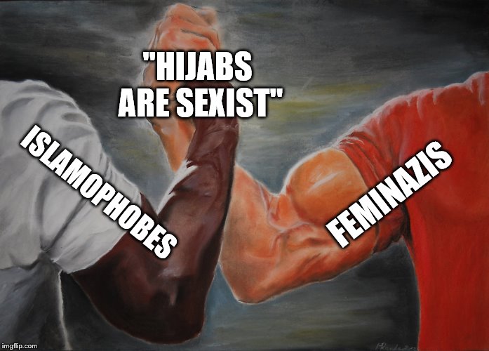 Epic Similarity | "HIJABS ARE SEXIST"; FEMINAZIS; ISLAMOPHOBES | image tagged in epic handshake,memes,feminazi,alt right,islam | made w/ Imgflip meme maker