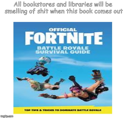 All bookstores and libraries will be smelling of shit when this book comes out | image tagged in blank white template | made w/ Imgflip meme maker