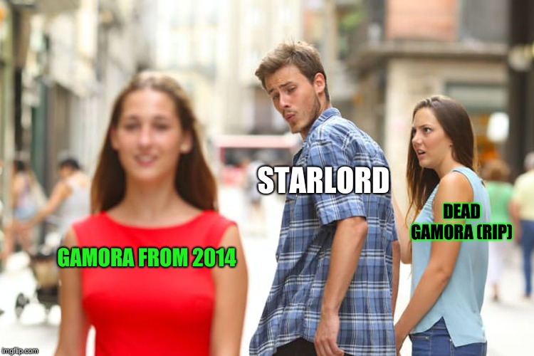 Distracted Boyfriend | STARLORD; DEAD GAMORA (RIP); GAMORA FROM 2014 | image tagged in memes,distracted boyfriend | made w/ Imgflip meme maker