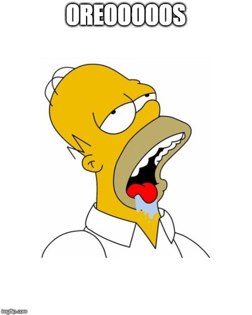 Homer Simpson Drooling | OREOOOOOS | image tagged in homer simpson drooling | made w/ Imgflip meme maker