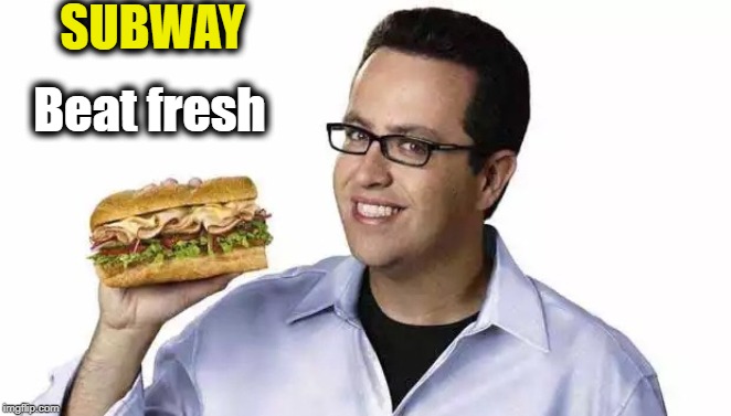 Jared subway  | SUBWAY Beat fresh | image tagged in jared subway | made w/ Imgflip meme maker