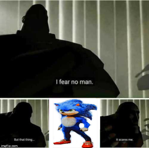 Yet Another Sonic Movie Meme | image tagged in i fear no man,sonic movie | made w/ Imgflip meme maker