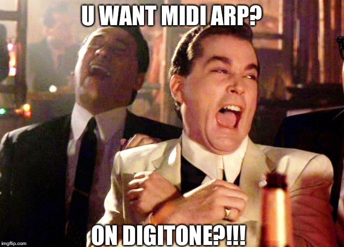 Good Fellas Hilarious Meme | U WANT MIDI ARP? ON DIGITONE?!!! | image tagged in memes,good fellas hilarious | made w/ Imgflip meme maker