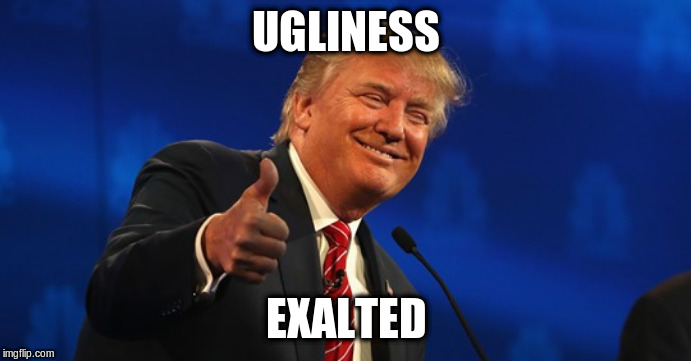 Donald Trump Thumbing Up His BIG EGO | UGLINESS; EXALTED | image tagged in donald trump approves,donald trump,ugly | made w/ Imgflip meme maker