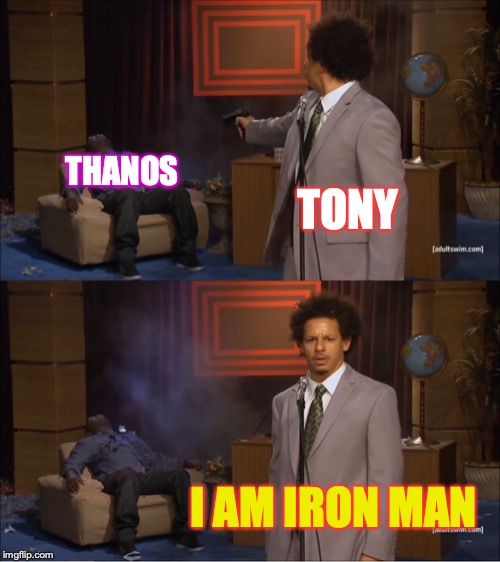 DEATH OF THANOS | THANOS; TONY; I AM IRON MAN | image tagged in memes,avengers endgame | made w/ Imgflip meme maker
