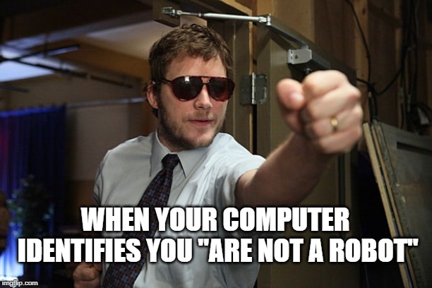 WHEN YOUR COMPUTER IDENTIFIES YOU "ARE NOT A ROBOT" | made w/ Imgflip meme maker
