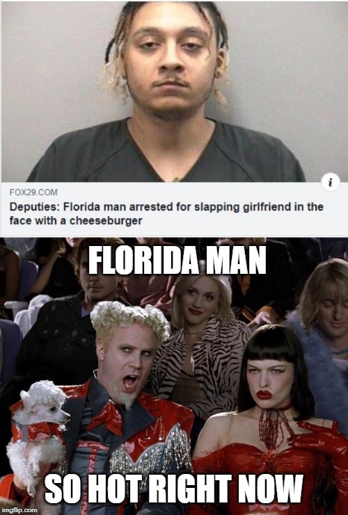 Another Florida Man....... | FLORIDA MAN; SO HOT RIGHT NOW | image tagged in memes,mugatu so hot right now | made w/ Imgflip meme maker
