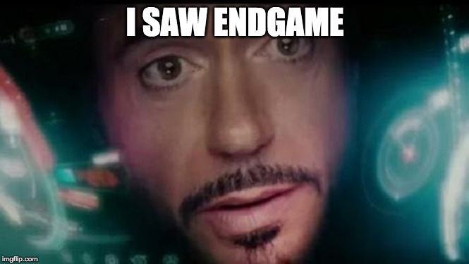 The truth is not always what you want to hear | I SAW ENDGAME | made w/ Imgflip meme maker