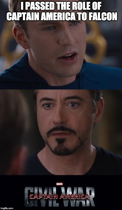 Thats racist Tony | I PASSED THE ROLE OF CAPTAIN AMERICA TO FALCON | image tagged in memes,marvel civil war | made w/ Imgflip meme maker
