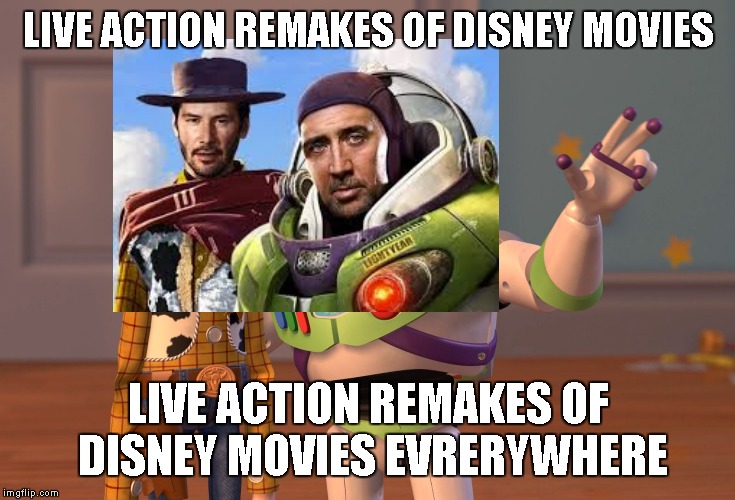 X, X Everywhere | LIVE ACTION REMAKES OF DISNEY MOVIES; LIVE ACTION REMAKES OF DISNEY MOVIES EVRERYWHERE | image tagged in memes,x x everywhere | made w/ Imgflip meme maker