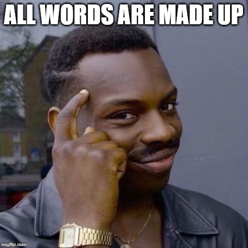 Thinking Black Guy | ALL WORDS ARE MADE UP | image tagged in thinking black guy | made w/ Imgflip meme maker