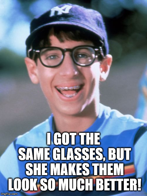Paul Wonder Years Meme | I GOT THE SAME GLASSES, BUT SHE MAKES THEM LOOK SO MUCH BETTER! | image tagged in memes,paul wonder years | made w/ Imgflip meme maker