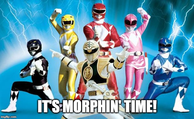 power rangers | IT'S MORPHIN' TIME! | image tagged in power rangers | made w/ Imgflip meme maker