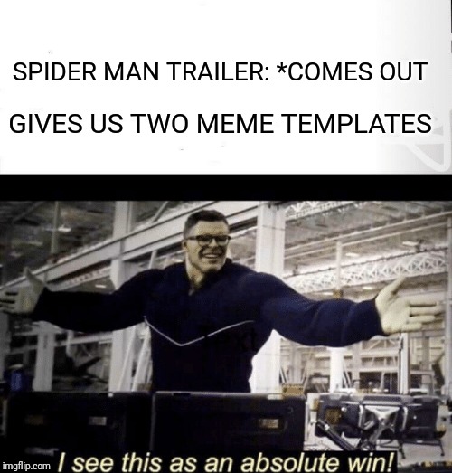 This is now a template we can use! | GIVES US TWO MEME TEMPLATES; SPIDER MAN TRAILER: *COMES OUT | image tagged in i see this as an absolute win,memes,funny,hulk,spiderman,spiderman far from home | made w/ Imgflip meme maker