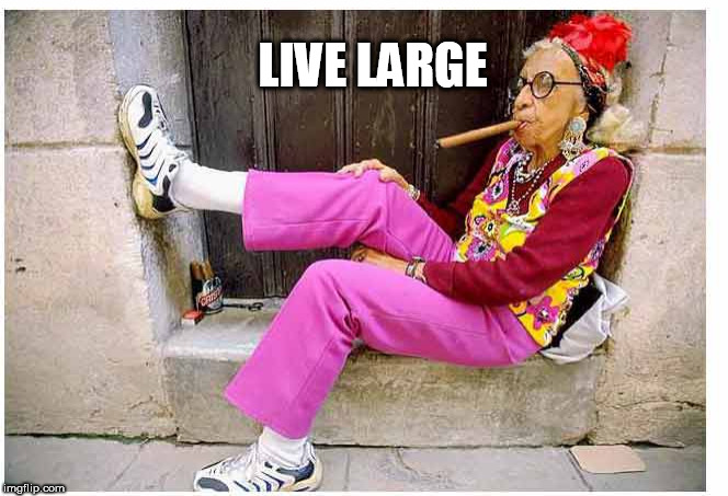 lady | LIVE LARGE | image tagged in lady | made w/ Imgflip meme maker