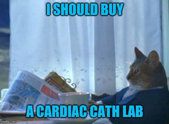 I Should Buy A Boat Cat Meme | I SHOULD BUY A CARDIAC CATH LAB | image tagged in memes,i should buy a boat cat | made w/ Imgflip meme maker