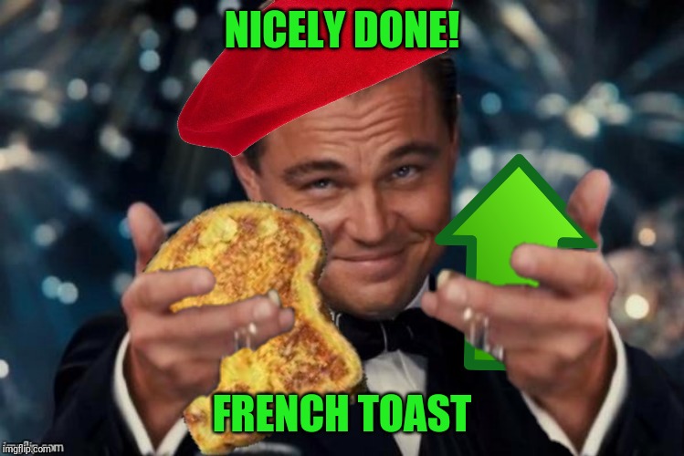 NICELY DONE! FRENCH TOAST | made w/ Imgflip meme maker