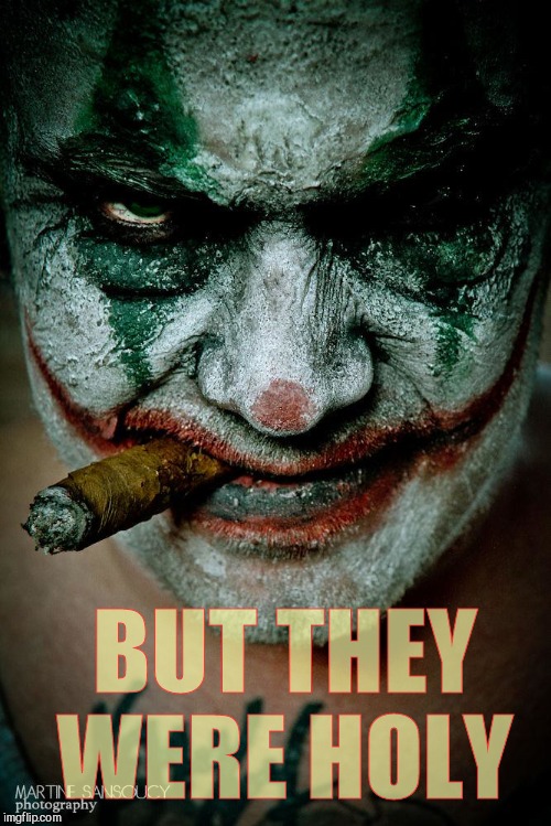 Koba the Clown | BUT THEY WERE HOLY | image tagged in koba the clown | made w/ Imgflip meme maker