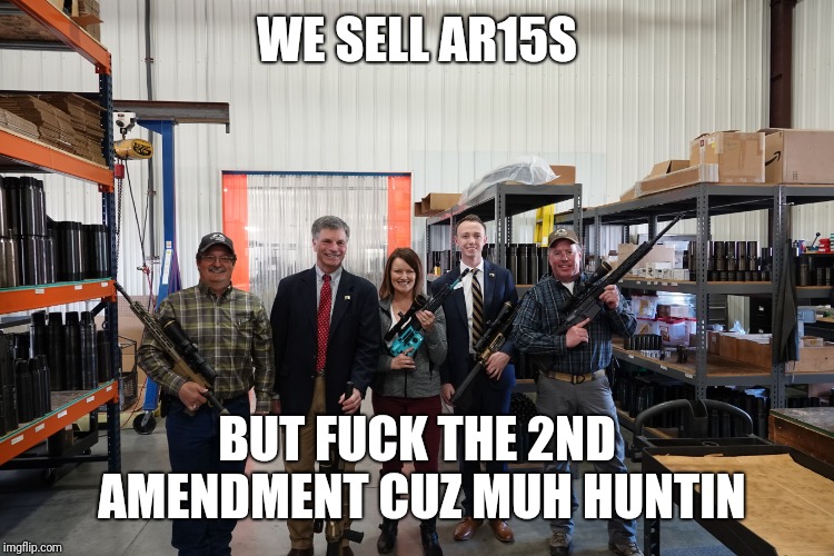 WE SELL AR15S; BUT FUCK THE 2ND AMENDMENT CUZ MUH HUNTIN | made w/ Imgflip meme maker