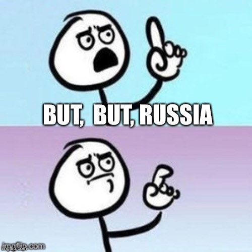 Nevermind | BUT,  BUT, RUSSIA | image tagged in nevermind | made w/ Imgflip meme maker