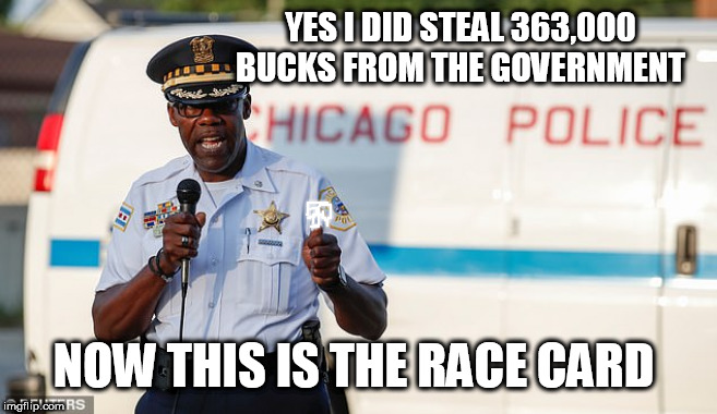 chichi | YES I DID STEAL 363,000 BUCKS FROM THE GOVERNMENT; NOW THIS IS THE RACE CARD | image tagged in chichi | made w/ Imgflip meme maker