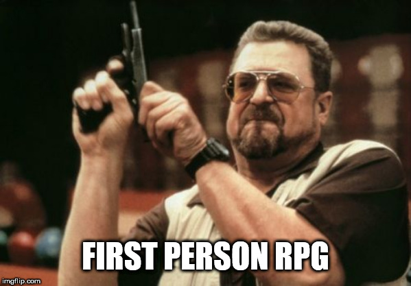 Am I The Only One Around Here Meme | FIRST PERSON RPG | image tagged in memes,am i the only one around here | made w/ Imgflip meme maker