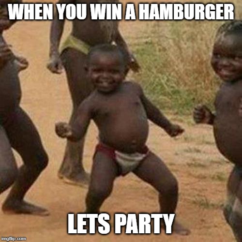Third World Success Kid Meme | WHEN YOU WIN A HAMBURGER; LETS PARTY | image tagged in memes,third world success kid,hamburger | made w/ Imgflip meme maker