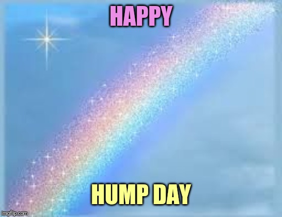 Rainbow | HAPPY; HUMP DAY | image tagged in rainbow | made w/ Imgflip meme maker
