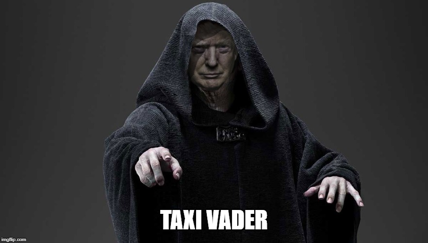 sith lord trump | TAXI VADER | image tagged in sith lord trump | made w/ Imgflip meme maker