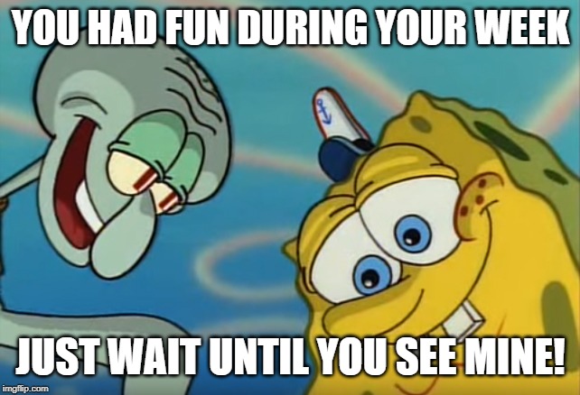 This came out a little creepier than expected. Squidward Week! May 19th-25th a Sahara-jj and EGOS event. | YOU HAD FUN DURING YOUR WEEK; JUST WAIT UNTIL YOU SEE MINE! | image tagged in squidward and spongebob,memes,squidward week,sahara-jj,egos | made w/ Imgflip meme maker