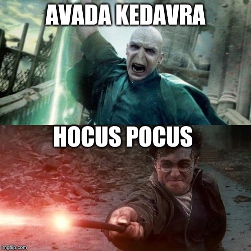 Harry Potter meme | AVADA KEDAVRA; HOCUS POCUS | image tagged in harry potter meme | made w/ Imgflip meme maker