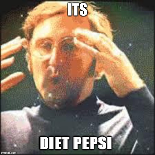 Mind Blown | ITS DIET PEPSI | image tagged in mind blown | made w/ Imgflip meme maker