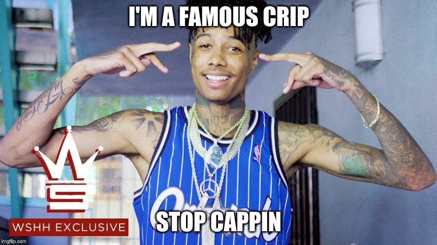 Blueface | I'M A FAMOUS CRIP; STOP CAPPIN | image tagged in blueface | made w/ Imgflip meme maker