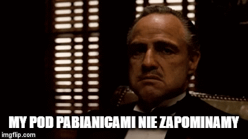 MY POD PABIANICAMI
NIE ZAPOMINAMY | image tagged in gifs | made w/ Imgflip video-to-gif maker