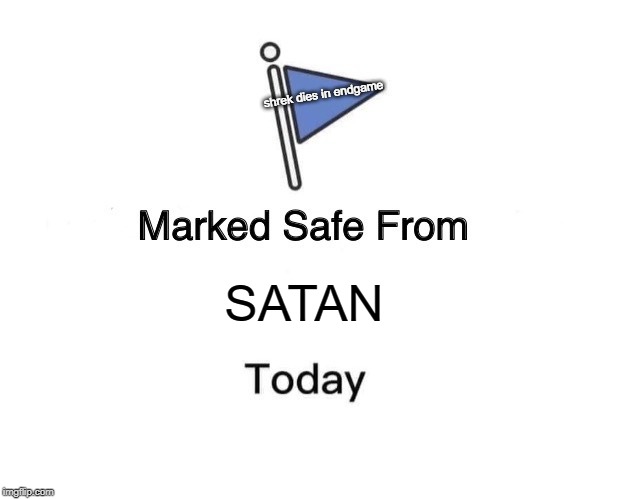 Marked Safe From Meme | shrek dies in endgame; SATAN | image tagged in memes,marked safe from | made w/ Imgflip meme maker