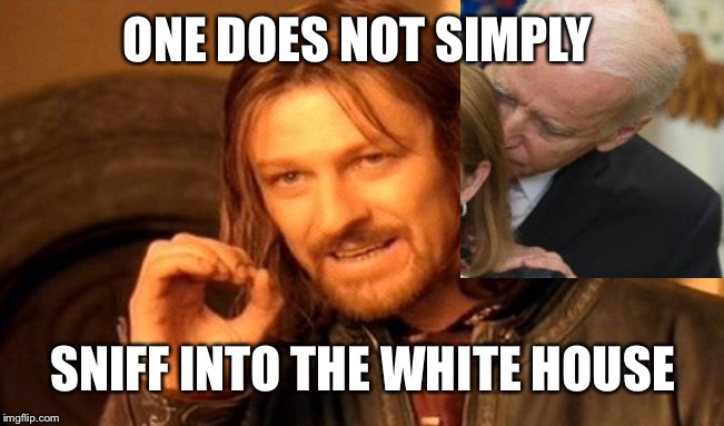 One Does Not Simply | ONE DOES NOT SIMPLY; SNIFF INTO THE WHITE HOUSE | image tagged in memes,one does not simply,creepy joe biden | made w/ Imgflip meme maker