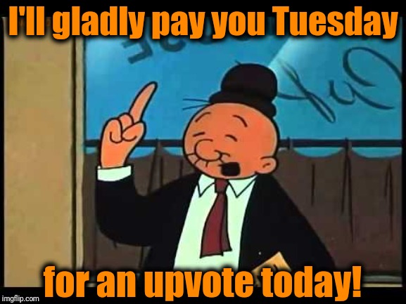 Slick, huh? | I'll gladly pay you Tuesday; for an upvote today! | image tagged in wimpy popeye | made w/ Imgflip meme maker