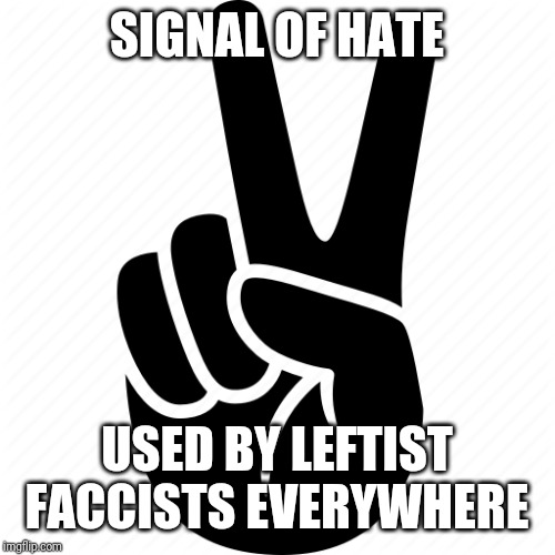 SIGNAL OF HATE; USED BY LEFTIST FACCISTS EVERYWHERE | image tagged in antifa,secrets,sign,violence,punch,nazis | made w/ Imgflip meme maker
