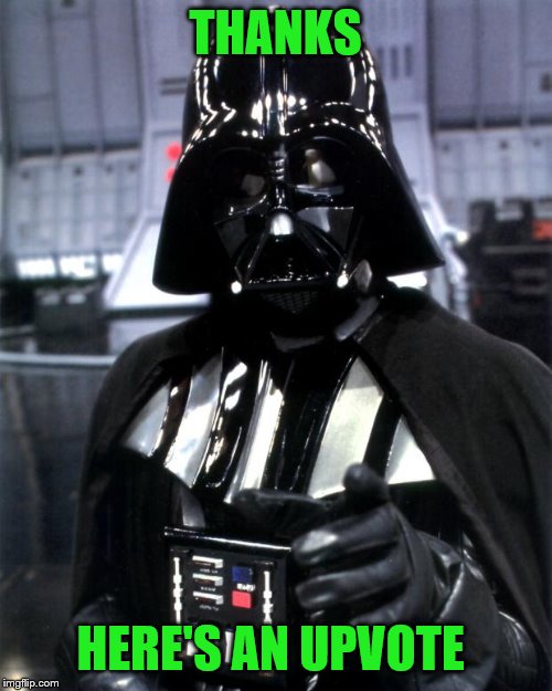 Darth Vader | THANKS HERE'S AN UPVOTE | image tagged in darth vader | made w/ Imgflip meme maker